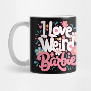 I love Weird Barbie Mug